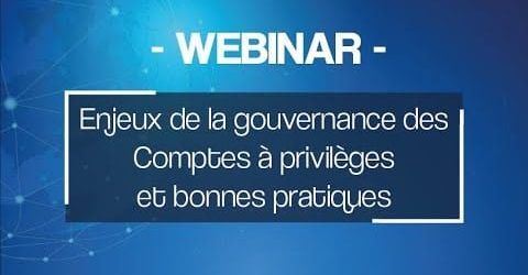 Webinar Replay - Enjeux de la Gouvernance des Comptes à Privilèges et Bonnes Pratiques